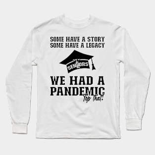 We Had A Pandemic | Black Text Funny 2021 Senior Long Sleeve T-Shirt